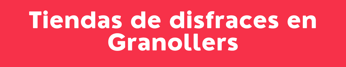 Tiendas de disfraces en Granollers - DelVallesing